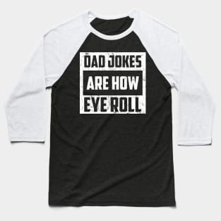 Dad Jokes Are How Eye Roll Funny Dad Vintage Papa Father Day Baseball T-Shirt